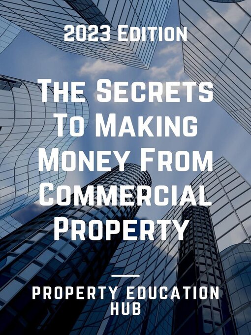 Title details for The Secrets to Making Money From Commercial Property by Property Education Hub - Available